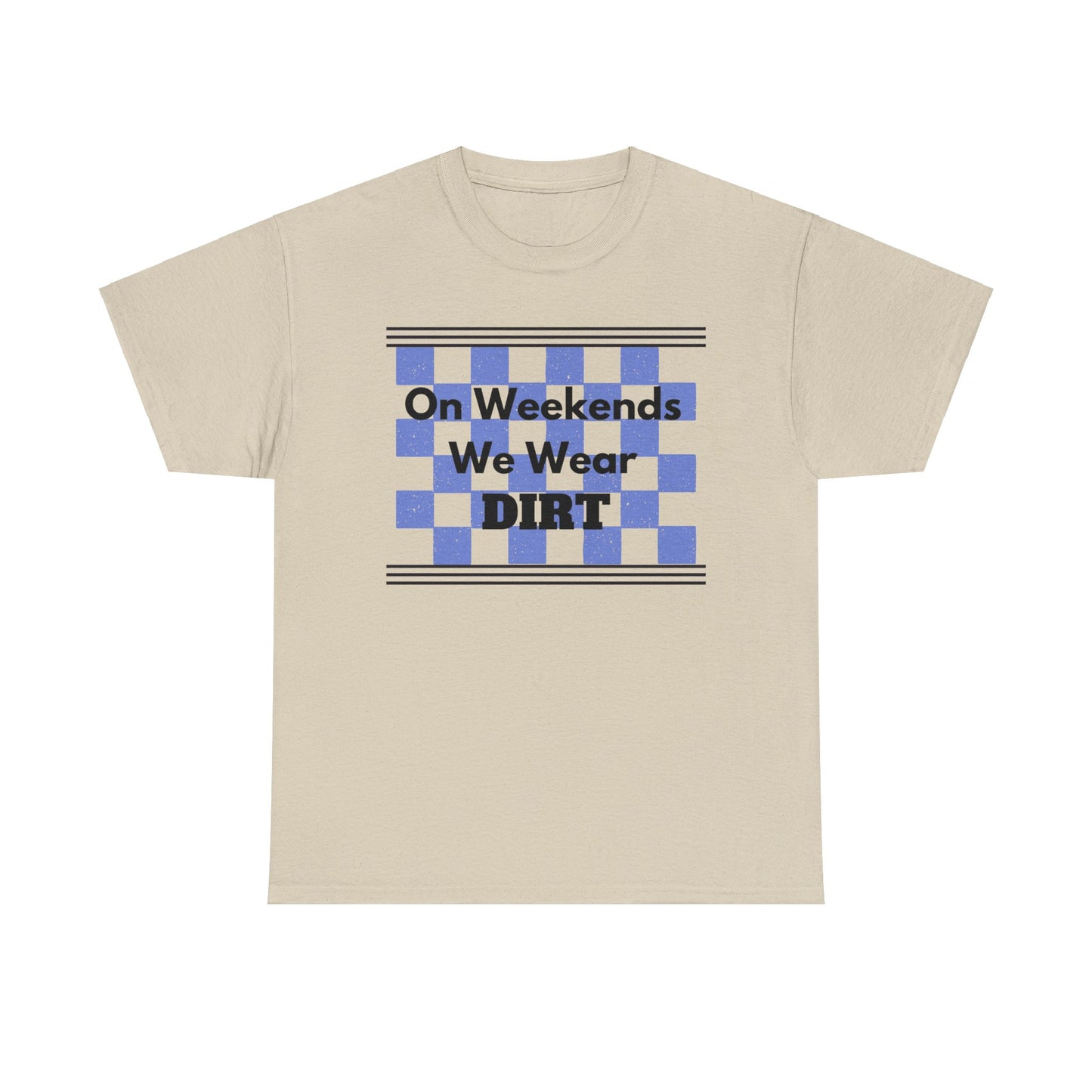 Men's or Women's - We Wear Dirt