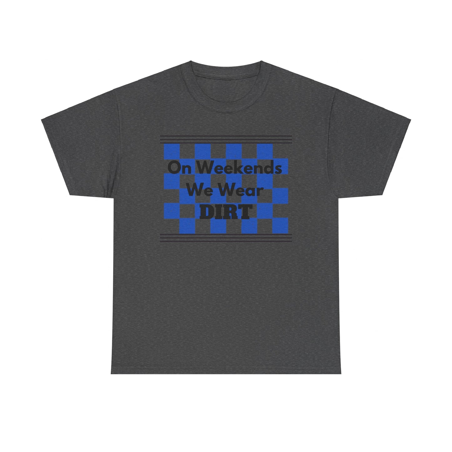 Men's or Women's - We Wear Dirt