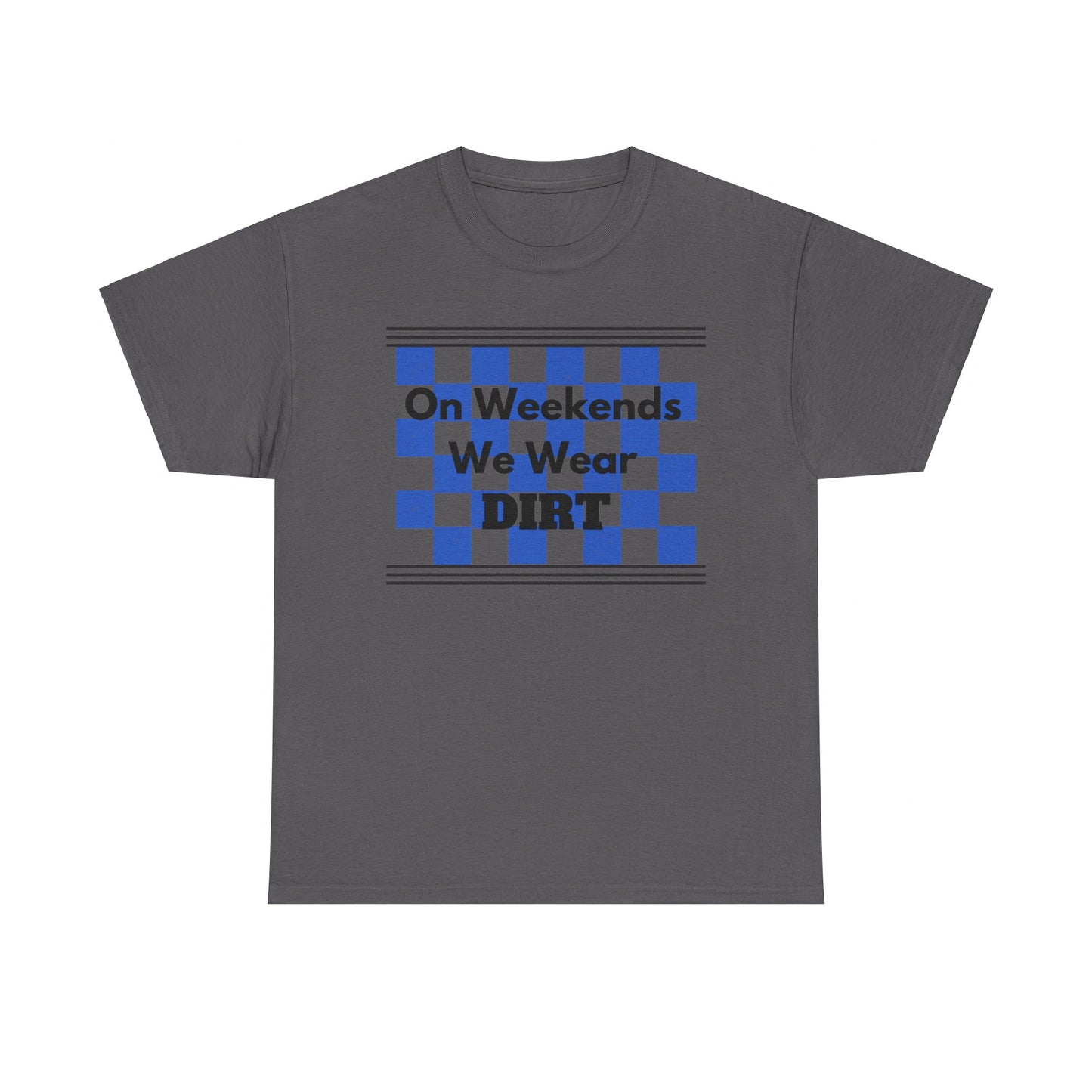 Men's or Women's - We Wear Dirt