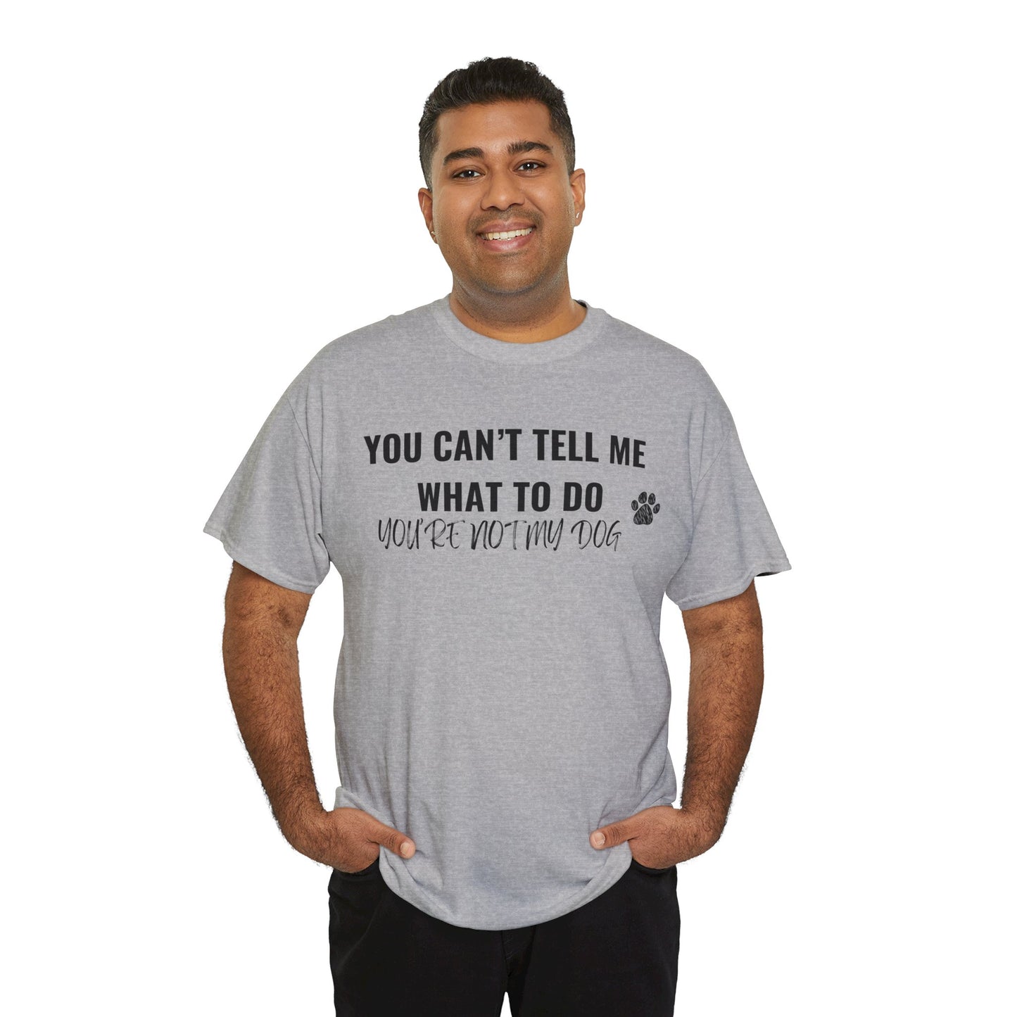 Men's or Women's - You're Not My Dog