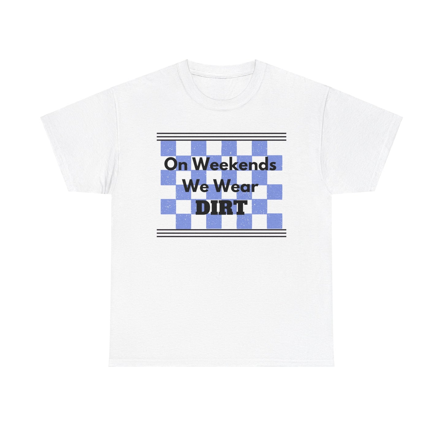 Men's or Women's - We Wear Dirt