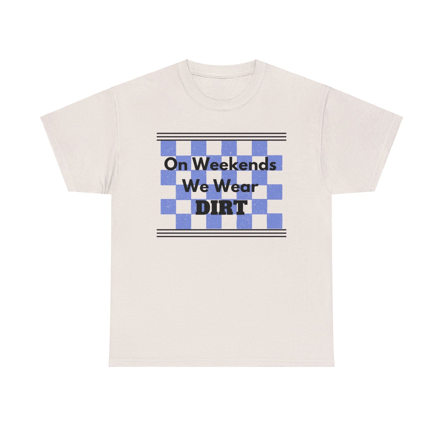 Men's or Women's - We Wear Dirt