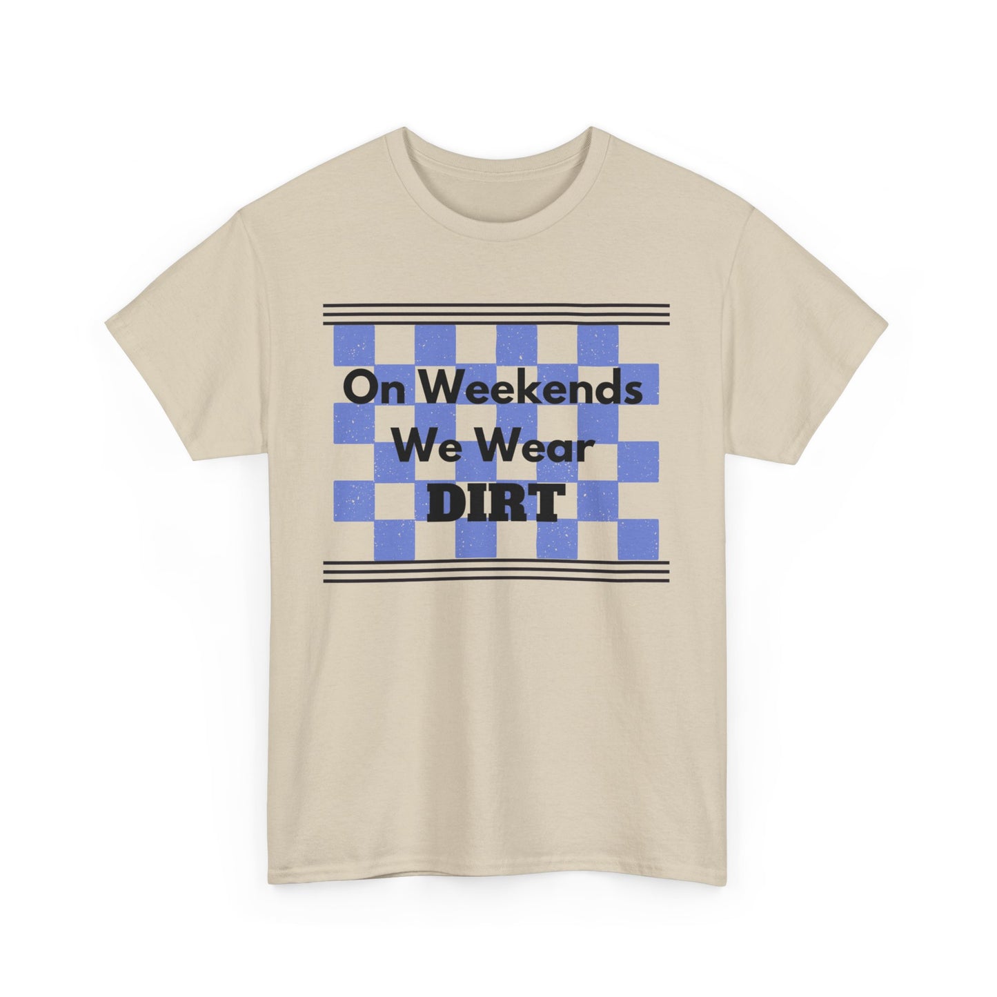 Men's or Women's - We Wear Dirt