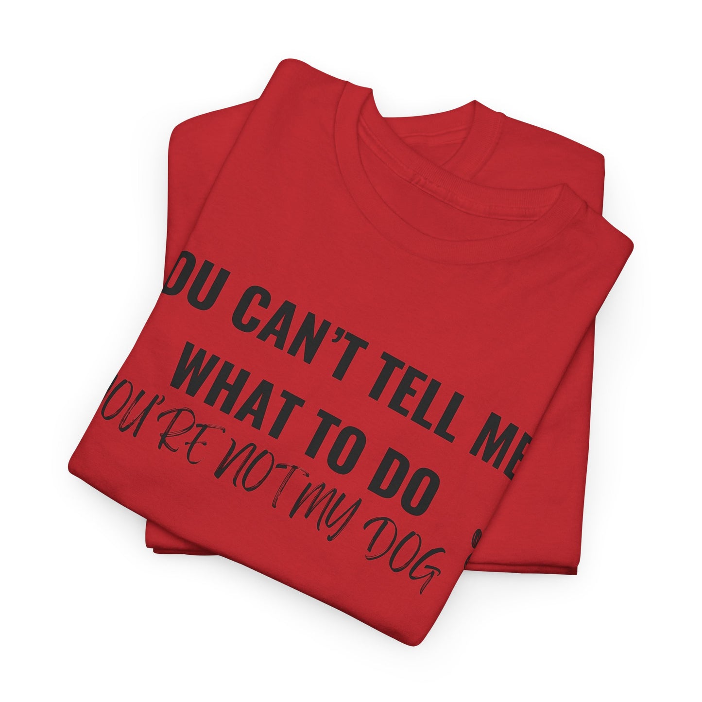 Men's or Women's - You're Not My Dog