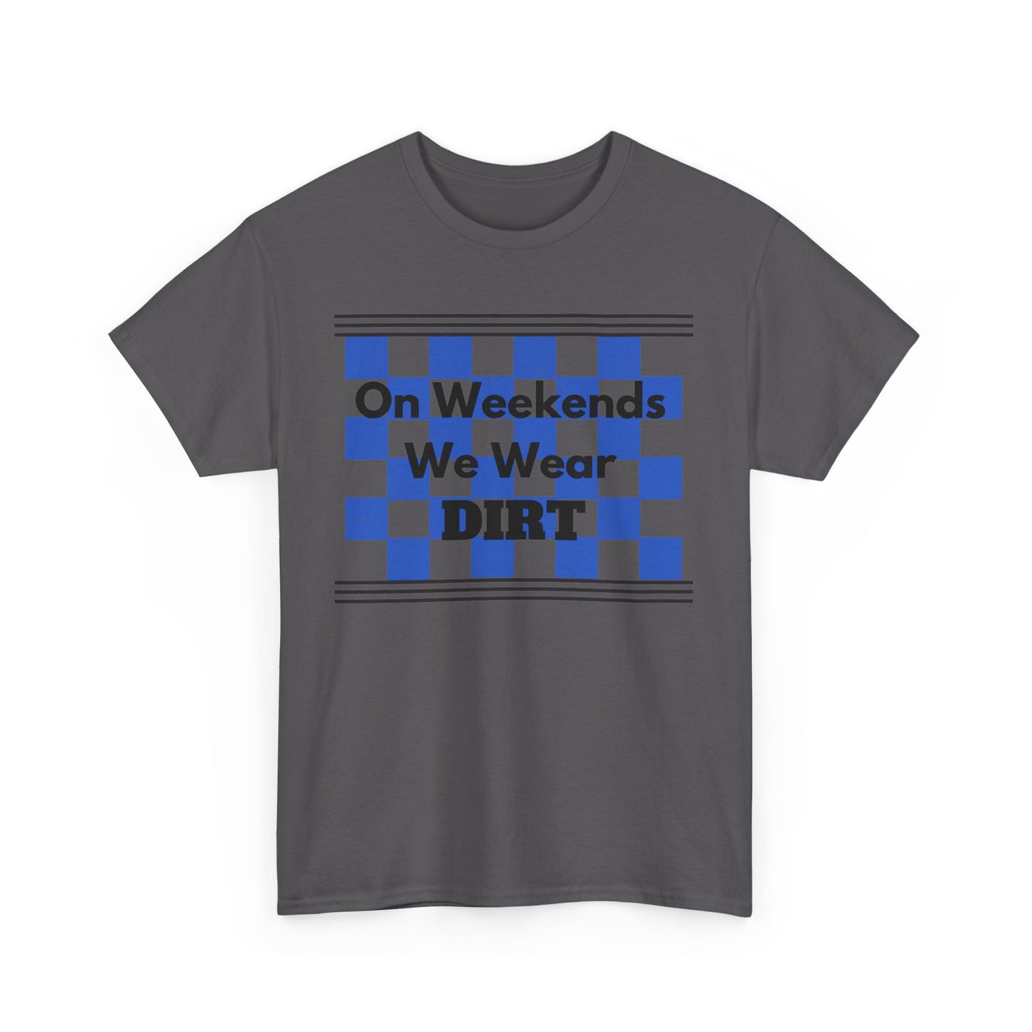 Men's or Women's - We Wear Dirt