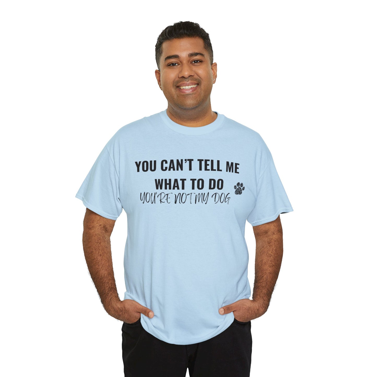 Men's or Women's - You're Not My Dog