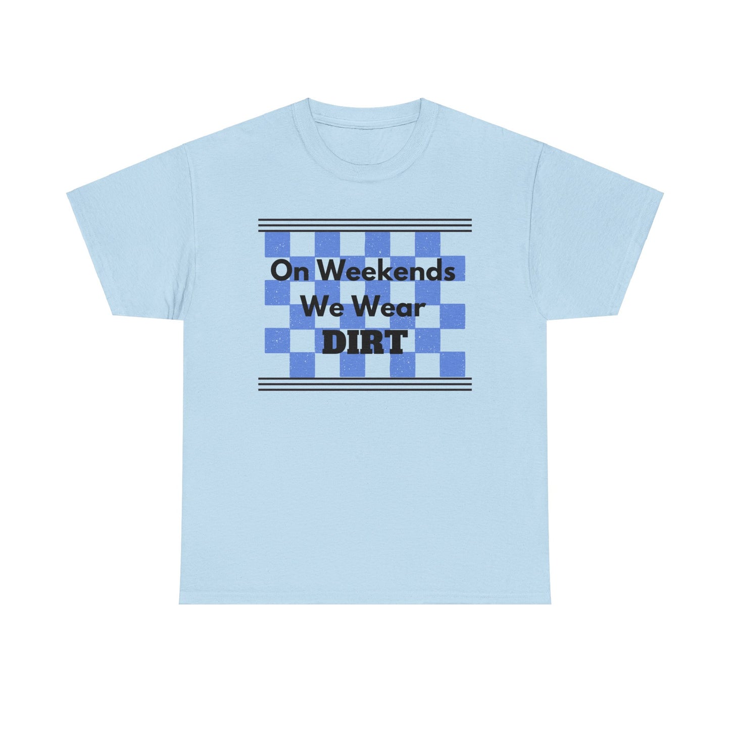 Men's or Women's - We Wear Dirt